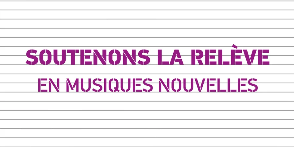 Soutenons la relève en musiques nouvelles !