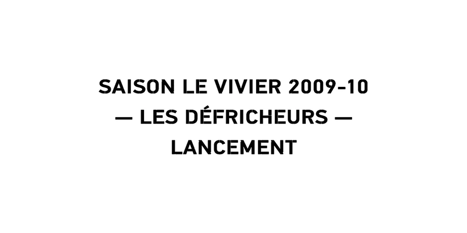 Text: Saison Le Vivier 2009-10 - Les Défricheurs - Lancement